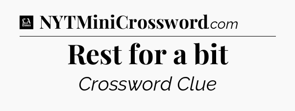 Rest for a bit - LA Times Crossword