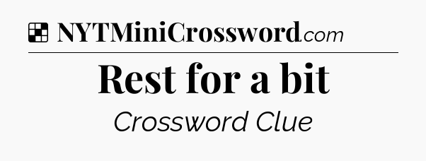 Solution: Rest for a bit - NYT Crossword