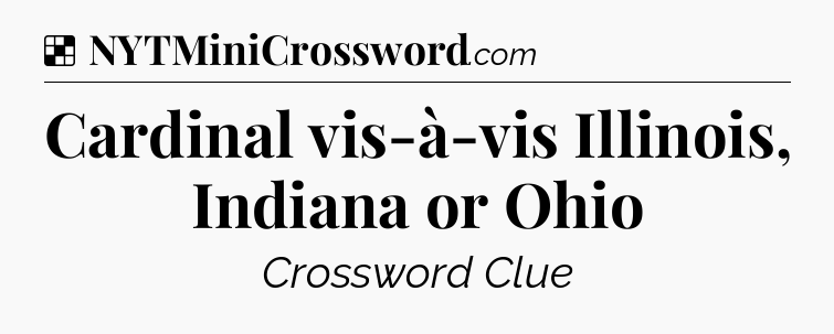 Solution: Cardinal vis-à-vis Illinois, Indiana or Ohio - NYT Crossword