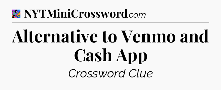 Alternative to Venmo and Cash App Crossword Clue