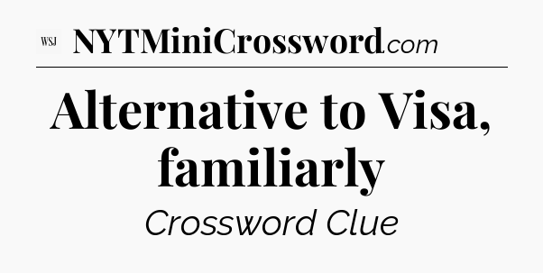 Alternative to Visa, familiarly - WSJ Crossword