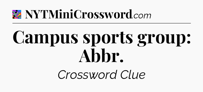 Campus sports group: Abbr Crossword Clue