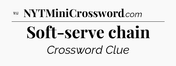 Soft-serve chain - WSJ Crossword