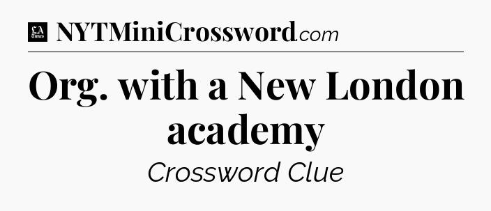 Org. with a New London academy - LA Times Crossword