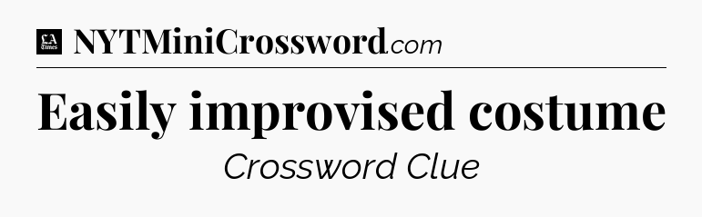 Easily improvised costume - LA Times Crossword