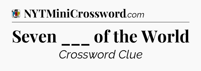 Seven ___ of the World Crossword Clue