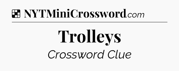 Solution: Trolleys - NYT Crossword