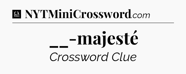 __-majesté - LA Times Crossword