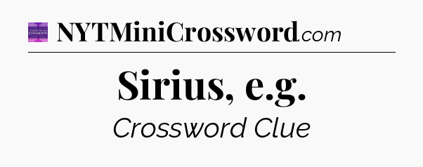 Sirius, e.g - Thomas Joseph Crossword