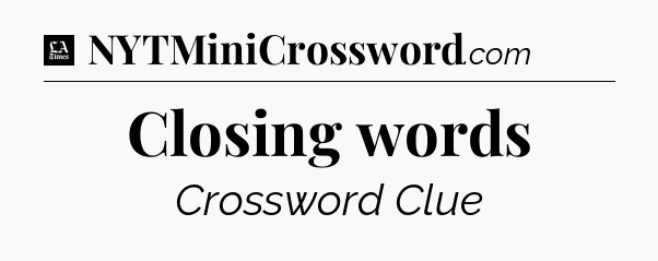 Closing words - LA Times Crossword