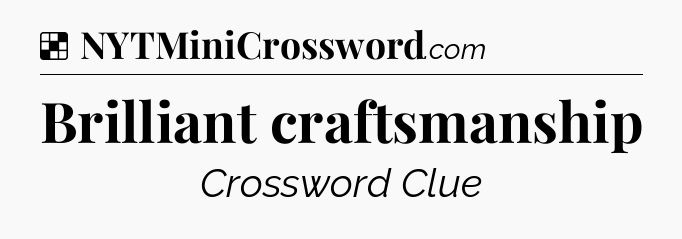 Solution: Brilliant craftsmanship - NYT Crossword