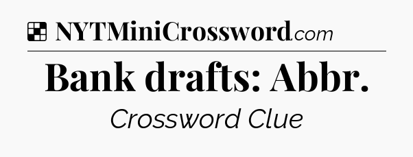 Solution: Bank drafts: Abbr - NYT Crossword