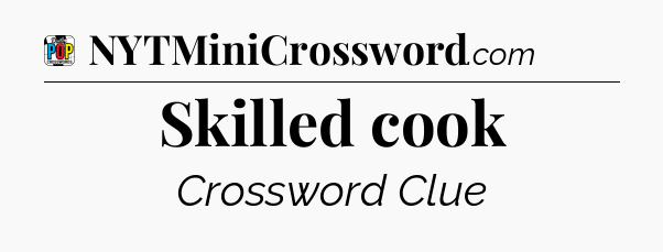 Skilled cook Crossword Clue