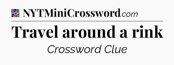 Travel around a rink Crossword Clue