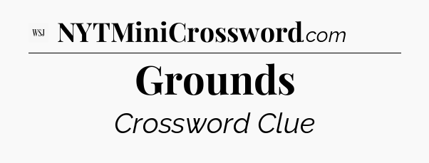 Grounds - WSJ Crossword