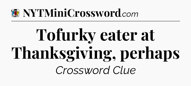 Tofurky eater at Thanksgiving, perhaps Crossword Clue