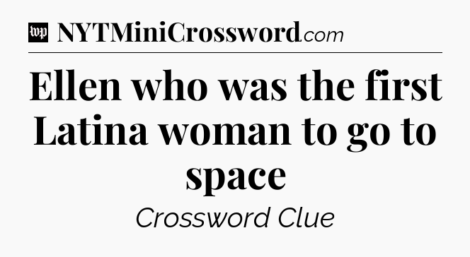 Ellen who was the first Latina woman to go to space Crossword Clue