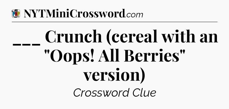___ Crunch (cereal with an 