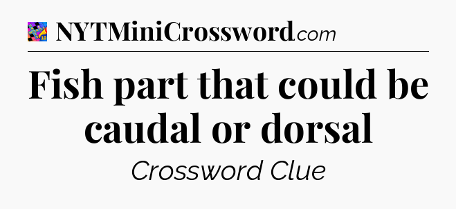 Fish part that could be caudal or dorsal Crossword Clue