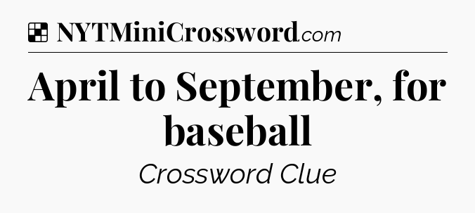 Solution: April to September, for baseball - NYT Crossword