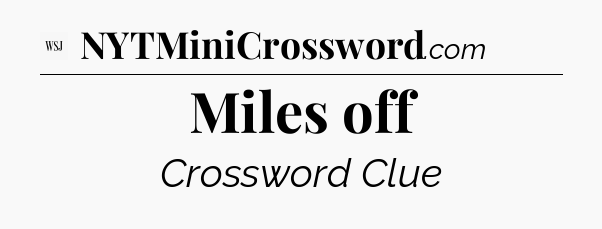 Miles off - WSJ Crossword