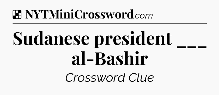 Solution: Sudanese president ___ al-Bashir - NYT Crossword