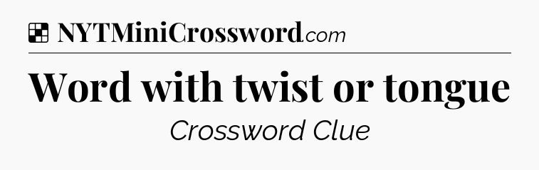 Solution: Word with twist or tongue - NYT Crossword