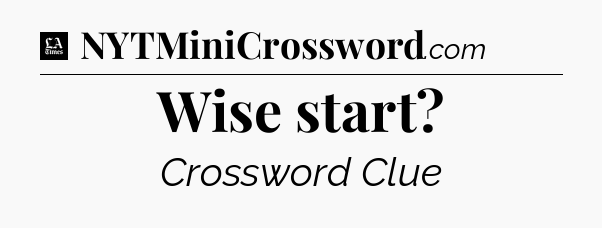 Wise start - LA Times Crossword