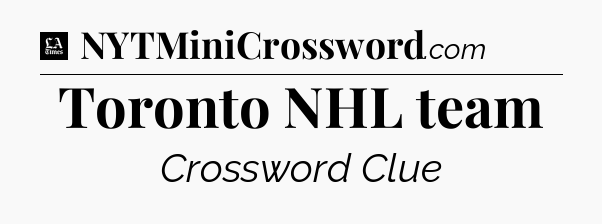 Toronto NHL team - LA Times Crossword