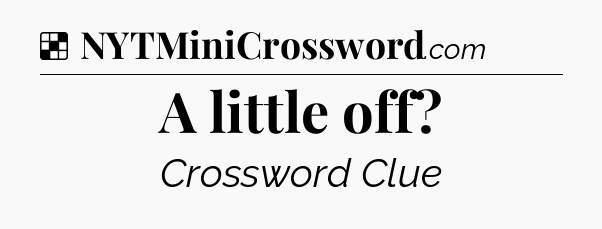Solution: A little off - NYT Crossword