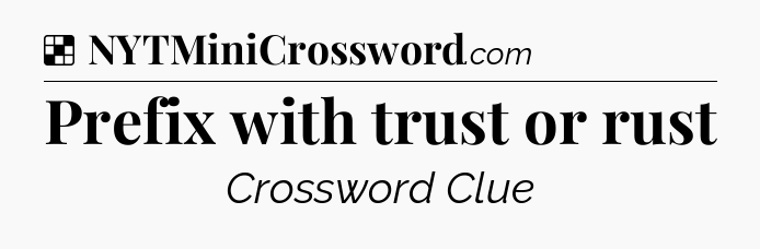 Solution: Prefix with trust or rust - NYT Crossword