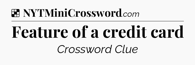 Solution: Feature of a credit card - NYT Crossword