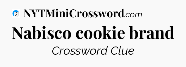 Nabisco cookie brand Crossword Clue