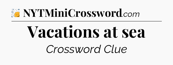 Vacations at sea - 7 Little Words