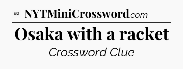 Osaka with a racket - WSJ Crossword