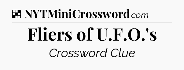 Solution: Fliers of U.F.O.'s - NYT Crossword