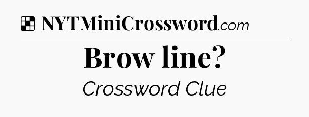Solution: Brow line - NYT Crossword