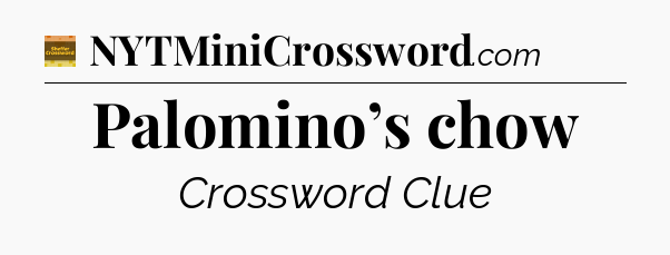 Palomino’s chow - Eugene Sheffer Crossword