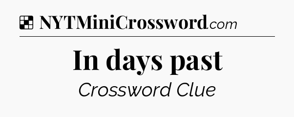 Solution: In days past - NYT Crossword