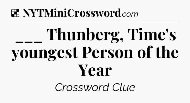 Solution: ___ Thunberg, Time's youngest Person of the Year - NYT Crossword