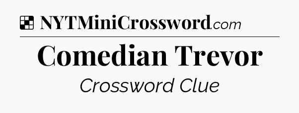 Solution: Comedian Trevor - NYT Crossword