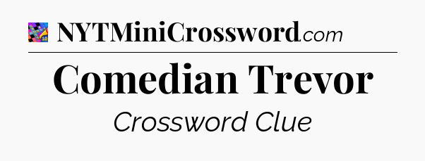 Comedian Trevor Crossword Clue