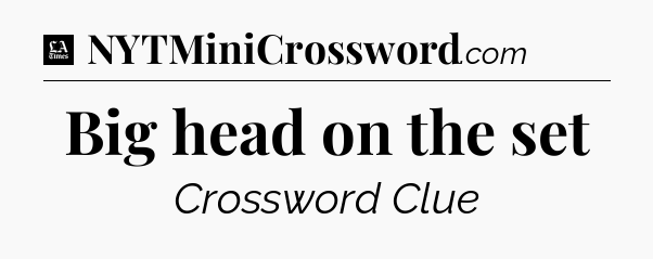 Big head on the set - LA Times Crossword