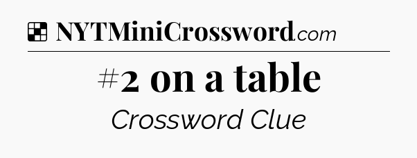 Solution: #2 on a table - NYT Crossword