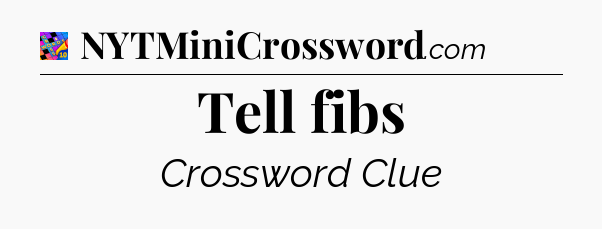 Tell fibs Crossword Clue
