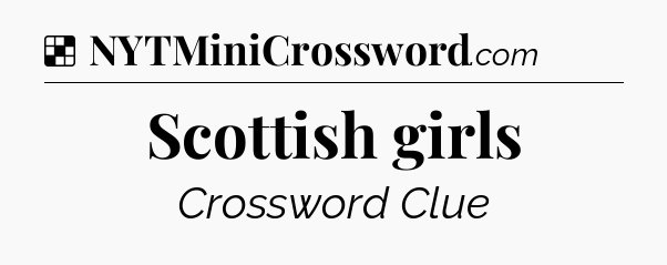 Solution: Scottish girls - NYT Crossword