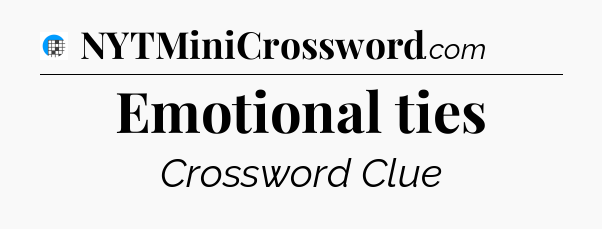 Emotional ties Crossword Clue