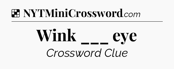 Solution: Wink ___ eye - NYT Crossword