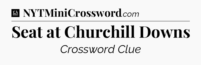 Seat at Churchill Downs - LA Times Crossword