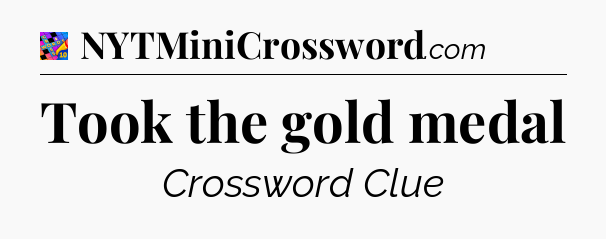 Took the gold medal Crossword Clue